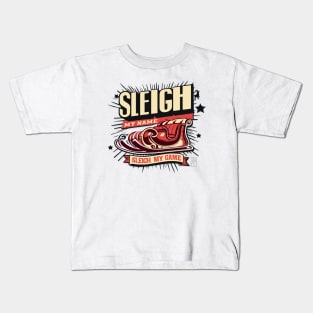 Sleigh My Name, Sleigh My Game - Funny Christmas - Xmas - Happy Holidays Kids T-Shirt